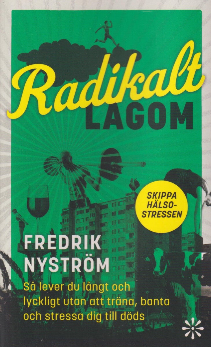 Radikalt lagom - så lever du långt och lyckligt utan att träna, banta och stressa dig till döds