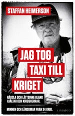 Jag tog taxi till kriget - Rädsla och lättsinne bland hjältar och krigsherr