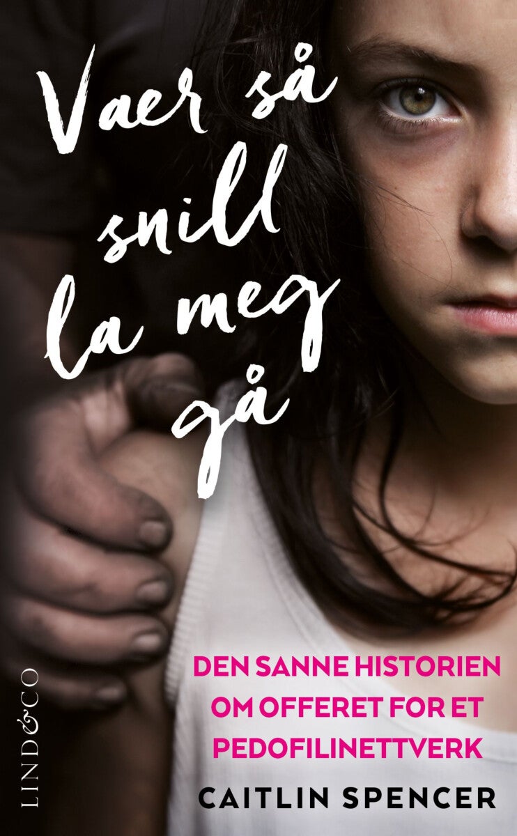 Vær så snill la meg gå - den sanne historien om offeret for et pedofilinettverk