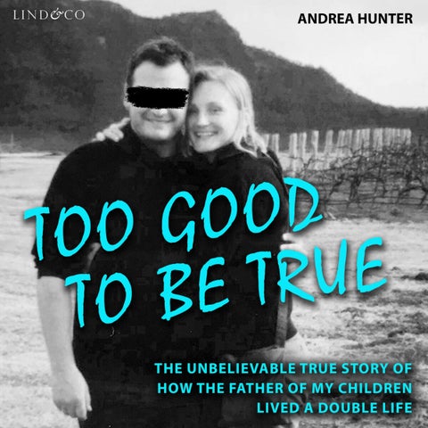 Too good to be true - the unbelievable true story of how the father of my children lived a double life