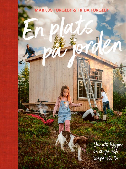 En plats på jorden - Om att bygga en stuga och skapa ett liv.
