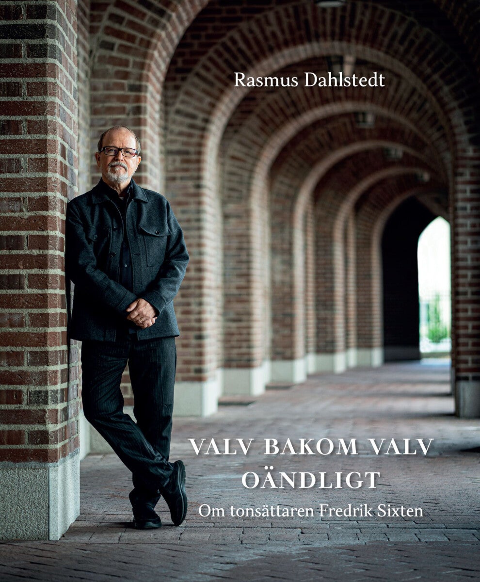 Valv bakom valv oändligt - om tonsättaren Fredrik Sixten