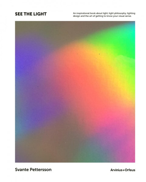 See the light - an inspirational book about light, light philosophy, lighting design and the art of getting to know