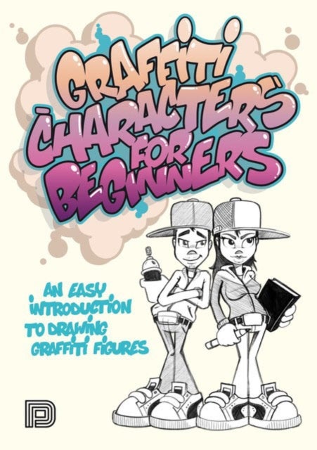 Graffiti Characters for Beginners - An Easy Introduction to Drawing Graffiti Figures