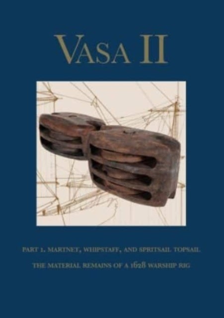 Vasa II - Part 1. Martnet, whipstaff, and spritsail topsail. The material remains of a 1628 warship rig