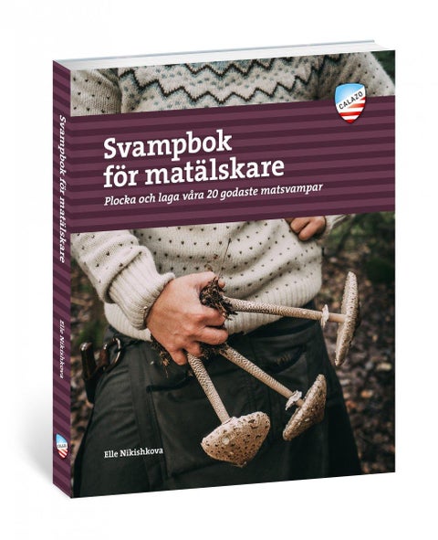Svampbok för matälskare - plocka och laga våra godaste matsvampar