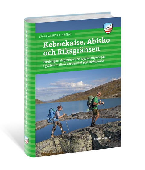 Fjällvandra kring Kebnekaise, Abisko och Riksgränsen - färdvägar, dagsturer och toppbestigningar i fjällen mellan Torneträsk och Akkajaure