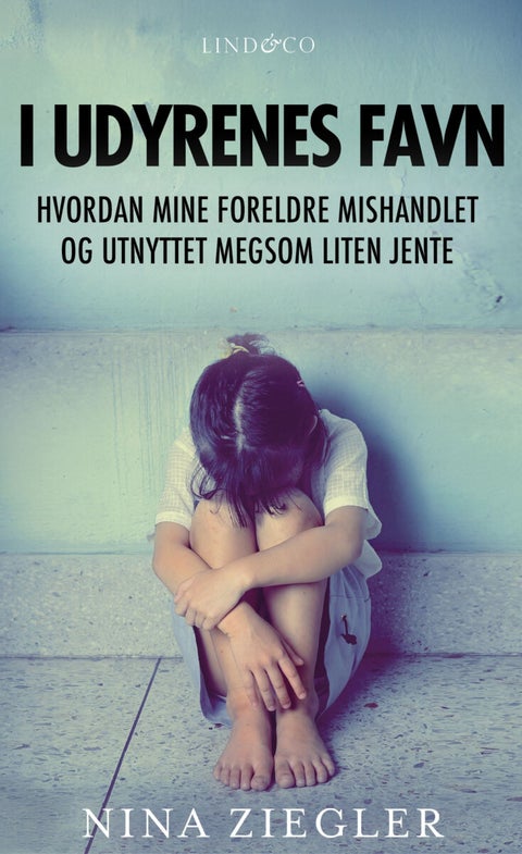 I udyrenes favn - hvordan mine foreldre mishandlet og utnyttet meg som liten jente