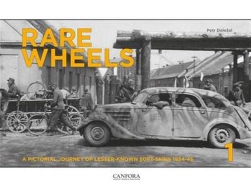 Rare Wheels - A Pictorial Journey of Lesser-Known Soft-Skins 1934-45