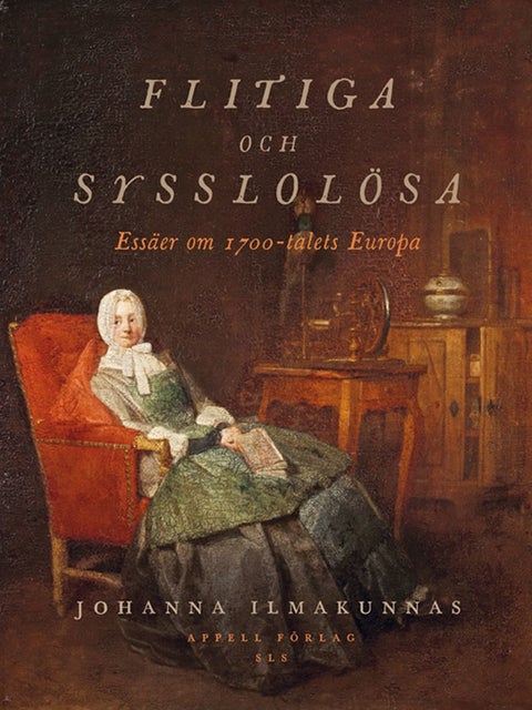 Flitiga och sysslolösa - essäer om 1700-talets Europa