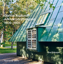 Gunnar Asplund - arkitekt i brytningstid 1909 1931
