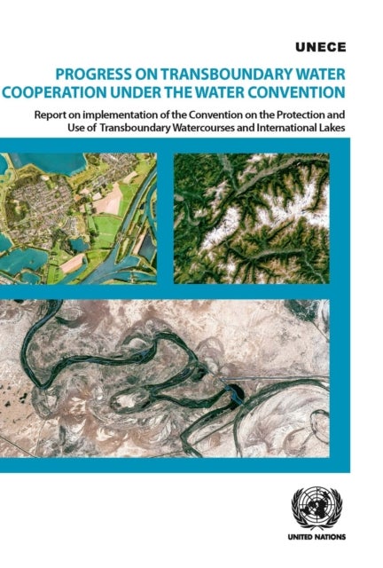 Progress on transboundary water cooperation under the water convention - report on implementation of the Convention on the Protection and Use of Transboundary Watercourses a