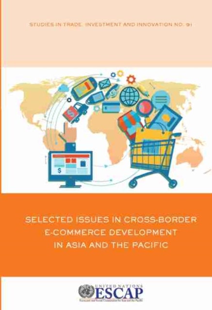 Bilde av Selected Issues In Cross-border E-commerce Development In Asia And The Pacific Av United Nations: Economic And Social Commission For Asia And The Paci