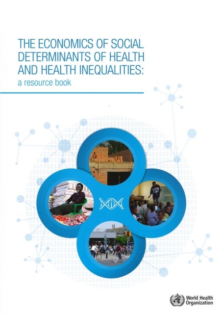The economics of the social determinants of health and health inequalities - a resource book