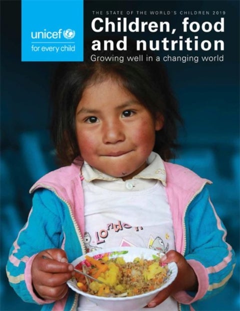 The state of the world's children 2019 - children, food and nutrition - growing well in a changing world