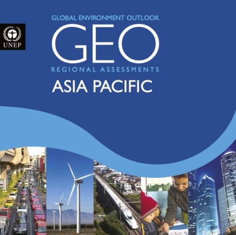 Global Environment Outlook 6 (GEO-6): Regional Assessment for Asia and the Pacific