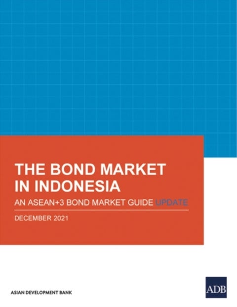 The Bond Market in Indonesia - An ASEAN+3 Bond Market Guide Update