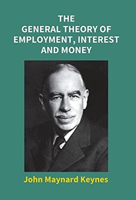 Bilde av The General Theory Of Employment, Interest And Money Av John Maynard Keynes, Jonathan Keeble