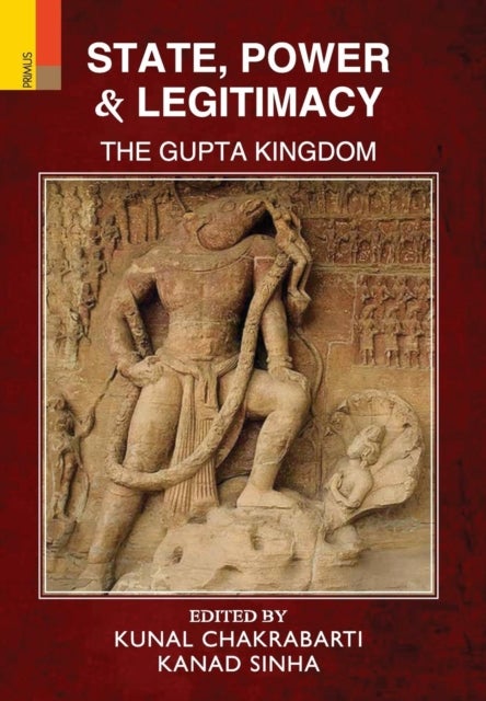 State, Power and Legitimacy - The Gupta Kingdom