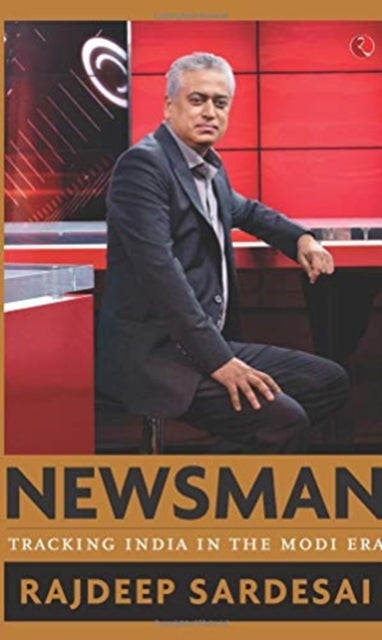 Newsman: Tracking India in the Modi Era - Tracking India in the Modi Era