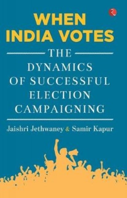 When India Votes - The Dynamics of Successful Election Campaigning