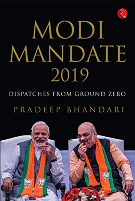 Modi Mandate 2019 - Dispatches from Ground Zero