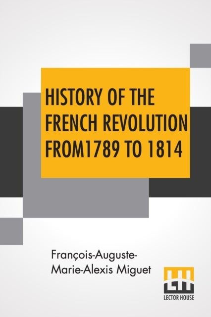Bilde av History Of The French Revolution From 1789 To 1814 Av Francois-auguste-marie-alexis Miguet