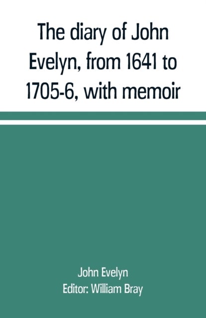 Bilde av The Diary Of John Evelyn, From 1641 To 1705-6, With Memoir Av John Evelyn