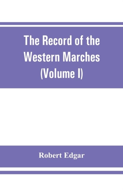 Bilde av The Record Of The Western Marches. Published Under The Auspices Of The Dumfriesshire And Golloway Na Av Robert Edgar