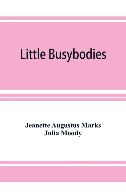 Little Busybodies - The Life of Crickets, Ants, Bees, Beetles, and Other Busybodies
