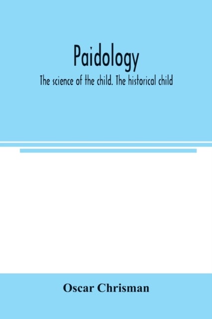 Bilde av Paidology; The Science Of The Child. The Historical Child Av Oscar Chrisman