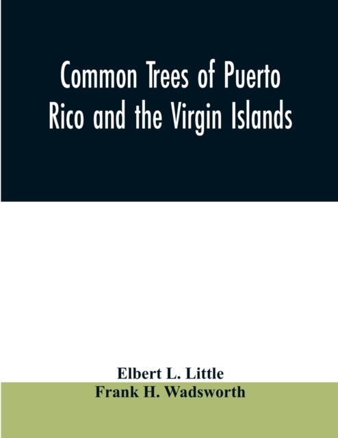 Bilde av Common Trees Of Puerto Rico And The Virgin Islands Av Elbert L Little, Frank H Wadsworth