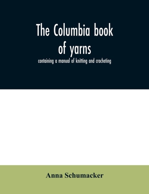 The Columbia book of yarns - containing a manual of knitting and crocheting
