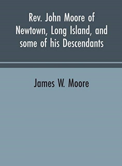 Bilde av Rev. John Moore Of Newtown, Long Island, And Some Of His Descendants Av James W Moore