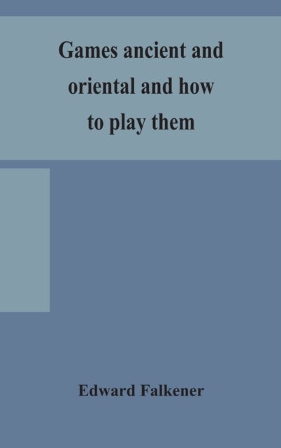 Games ancient and oriental and how to play them, being the games of the ancient Egyptians, the Hiera