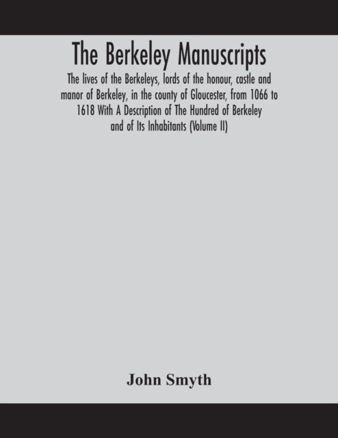 Bilde av The Berkeley Manuscripts. The Lives Of The Berkeleys, Lords Of The Honour, Castle And Manor Of Berke Av John Smyth