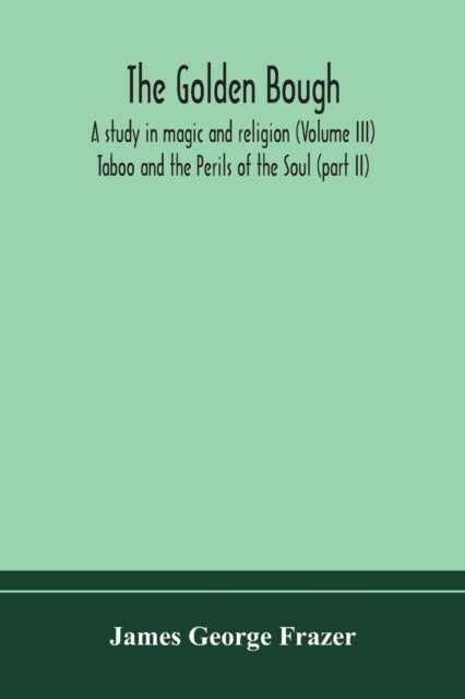 The golden bough - a study in magic and religion (Volume III); Taboo and the Perils of the Soul (part II)