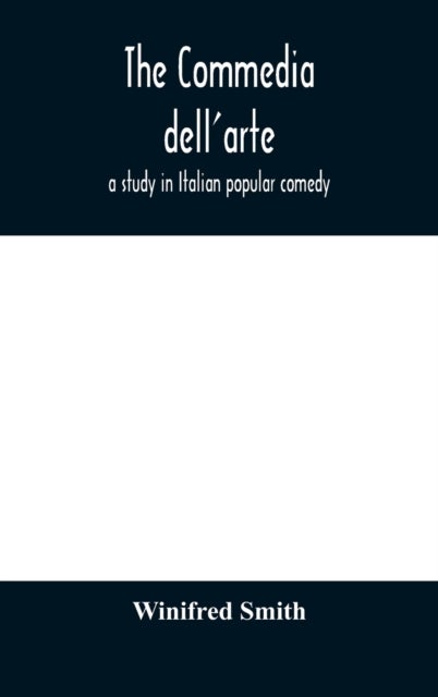 The commedia dell'arte - a study in Italian popular comedy