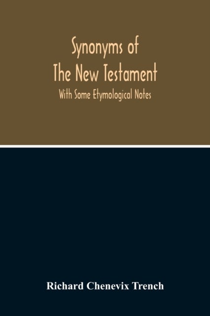 Synonyms Of The New Testament - With Some Etymological Notes