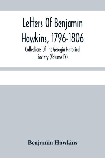 Bilde av Letters Of Benjamin Hawkins, 1796-1806; Collections Of The Georgia Historical Society (volume Ix) Av Benjamin Hawkins