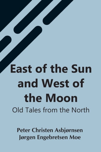 East Of The Sun And West Of The Moon - Old Tales From The North