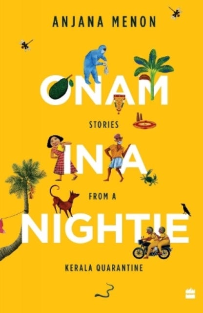 Onam in a Nightie - Stories from a Kerala Quarantine