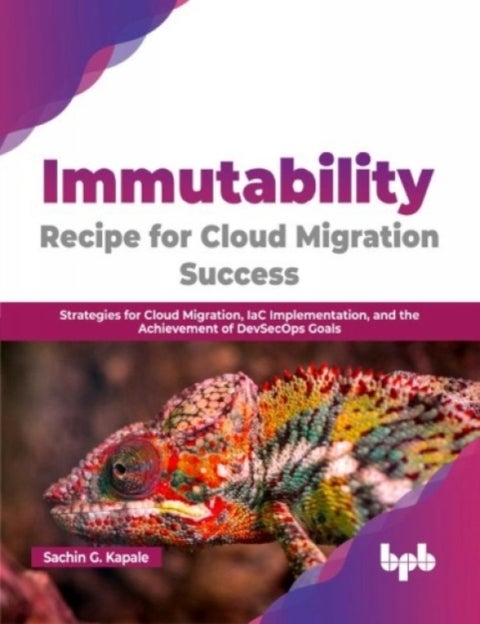 Immutability -Recipe for Cloud Migration Success - Strategies for Cloud Migration, IaC Implementation, and the Achievement of DevSecOps Goals