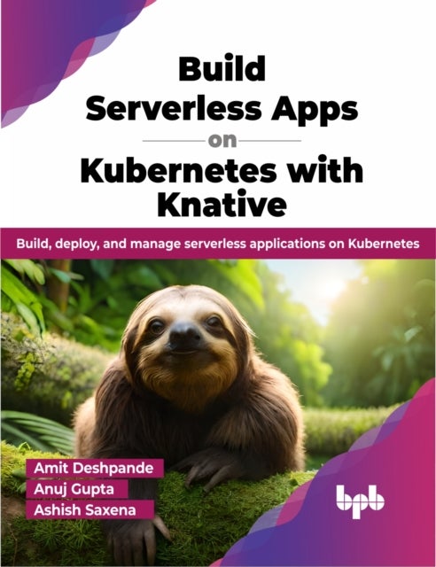 Bilde av Build Serverless Apps On Kubernetes With Knative Av Amit Deshpande, Anuj Gupta