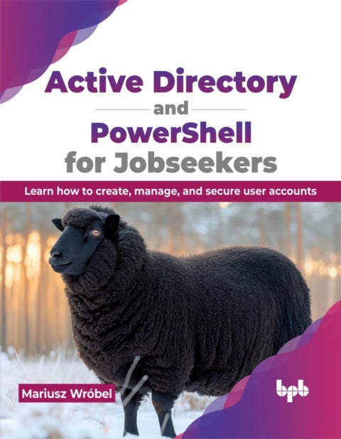Active Directory and PowerShell for Jobseekers - Learn how to create, manage, and secure user accounts
