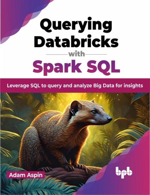 Querying Databricks with Spark SQL - Leverage SQL to query and analyze Big Data for insights