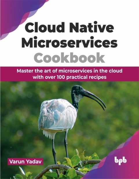 Cloud Native Microservices Cookbook - Master the art of microservices in the cloud with over 100 practical recipes