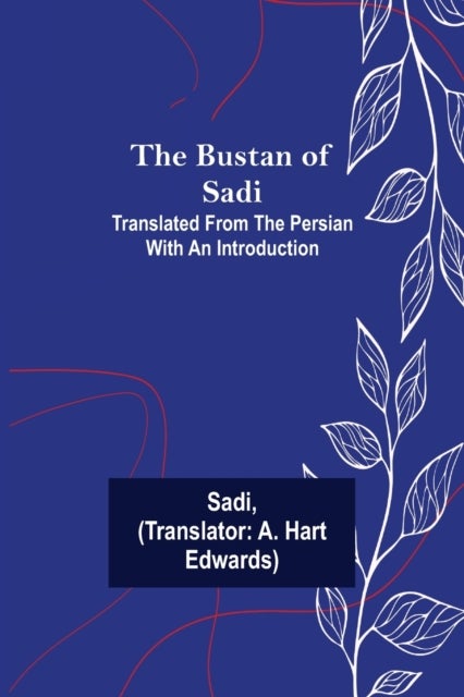 Bilde av The Bustan Of Sadi; Translated From The Persian With An Introduction Av Sadi