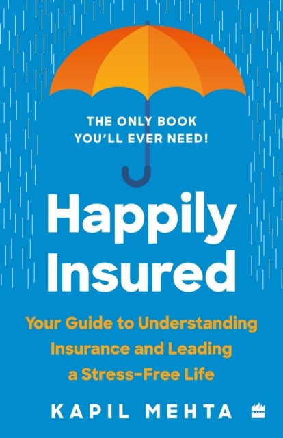 Happily Insured - Your Guide to Understanding Insurance and Leading a Stress-free Life