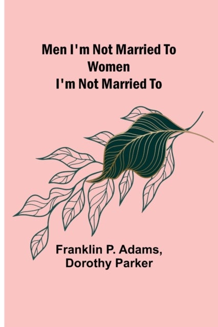 Bilde av Men I&#039;m Not Married To; Women I&#039;m Not Married To Av Franklin P Adams, Dorothy Parker